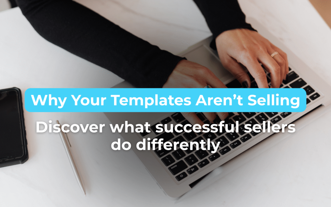 Why Your Templates Aren’t Selling on Etsy