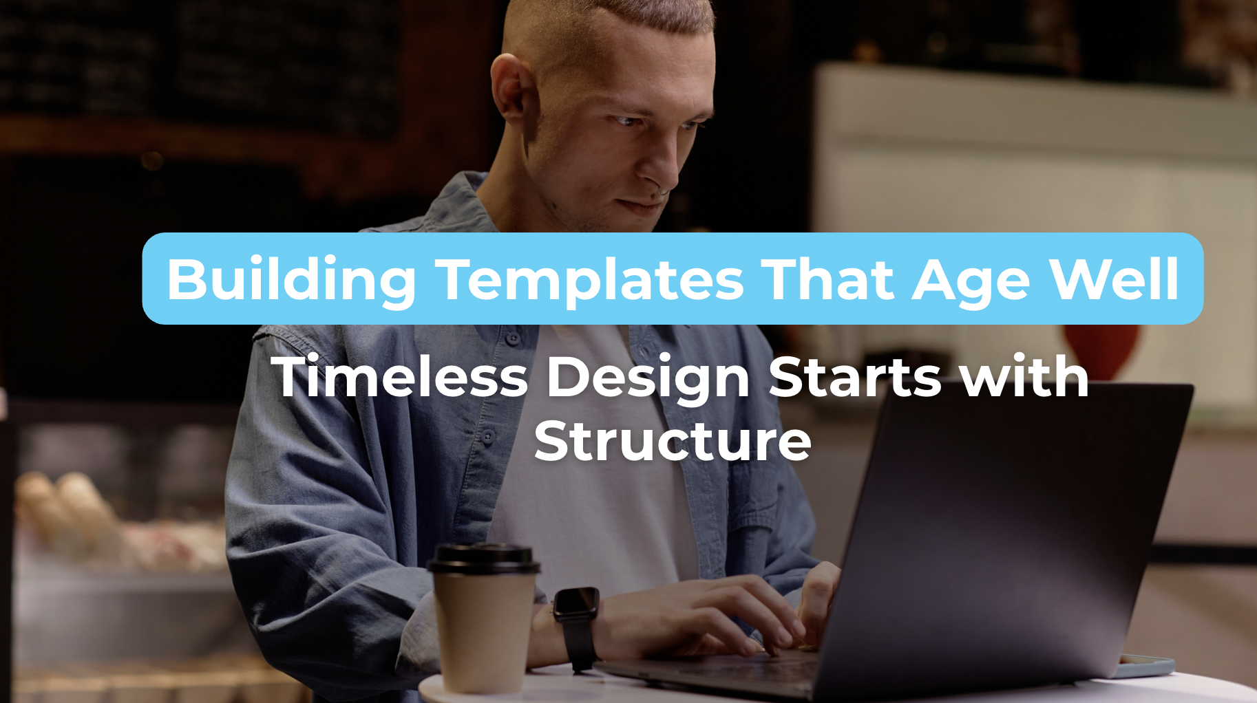 Building Templates That Age Well