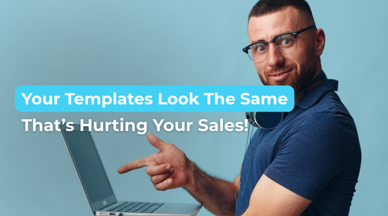 Templates Look The Same—And That’s Hurting Your Sales