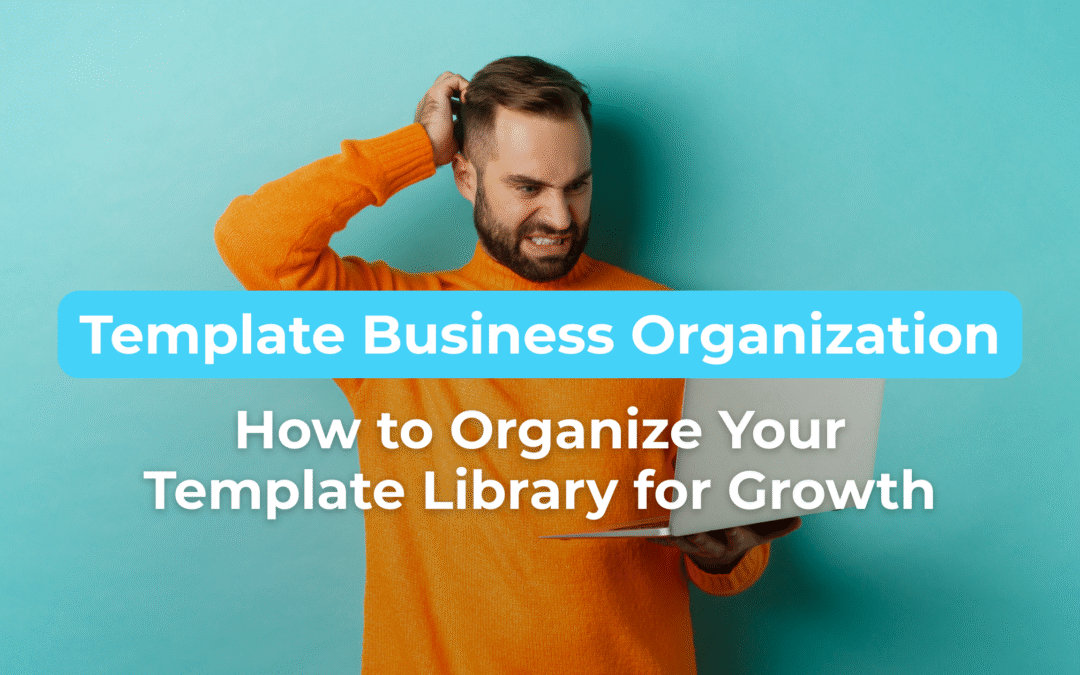Template Business Organization: How to Organize Your Template Library for Growth