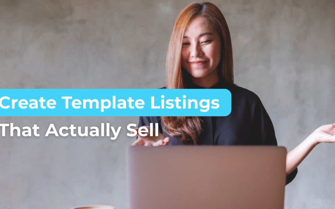 Create Template Listings That Actually Sell (Not Just Look Good)