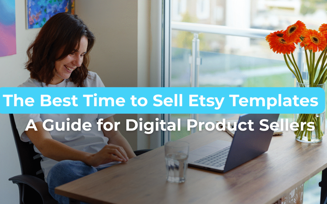 The Best Time to Sell Etsy Templates