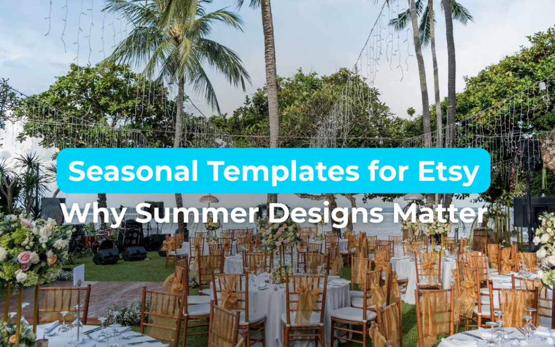 Seasonal Templates for Etsy: Why Summer Designs Matter