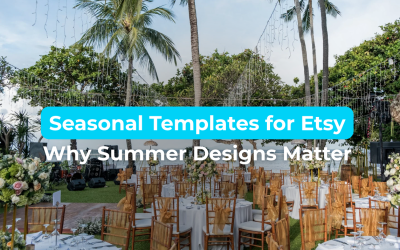 Seasonal Templates for Etsy: Why Summer Designs Matter